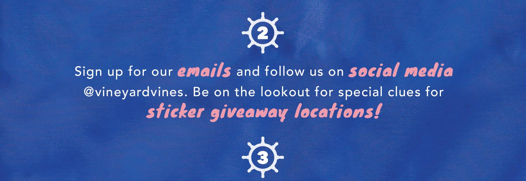 Sign up for our emails and follow us on social media @vineyardvines. Be on the look out for special clues for sticker giveaway locations!